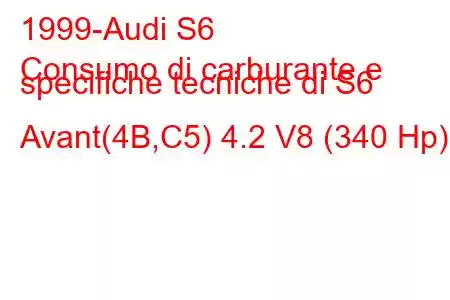 1999-Audi S6
Consumo di carburante e specifiche tecniche di S6 Avant(4B,C5) 4.2 V8 (340 Hp)