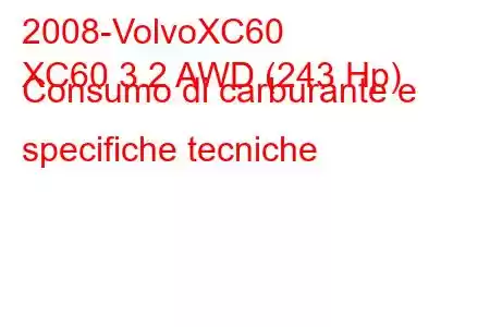 2008-VolvoXC60
XC60 3.2 AWD (243 Hp) Consumo di carburante e specifiche tecniche