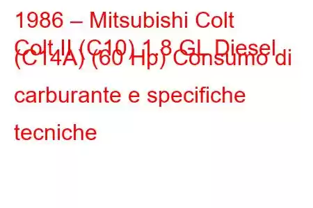 1986 – Mitsubishi Colt
Colt II (C10) 1.8 GL Diesel (C14A) (60 Hp) Consumo di carburante e specifiche tecniche