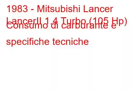 1983 - Mitsubishi Lancer
LancerII 1.4 Turbo (105 Hp) Consumo di carburante e specifiche tecniche