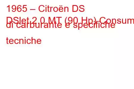 1965 – Citroën DS
DSlet 2.0 MT (90 Hp) Consumo di carburante e specifiche tecniche