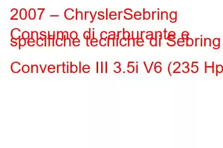 2007 – ChryslerSebring
Consumo di carburante e specifiche tecniche di Sebring Convertible III 3.5i V6 (235 Hp)