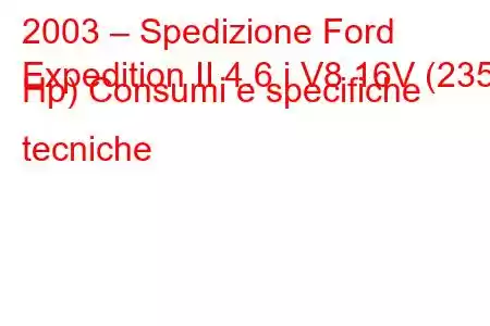 2003 – Spedizione Ford
Expedition II 4.6 i V8 16V (235 Hp) Consumi e specifiche tecniche