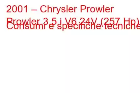 2001 – Chrysler Prowler
Prowler 3.5 i V6 24V (257 Hp) Consumi e specifiche tecniche