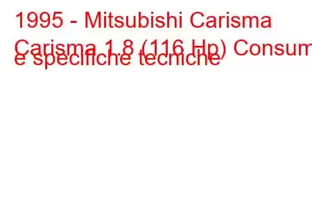 1995 - Mitsubishi Carisma
Carisma 1.8 (116 Hp) Consumi e specifiche tecniche