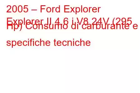 2005 – Ford Explorer
Explorer II 4.6 i V8 24V (295 Hp) Consumo di carburante e specifiche tecniche