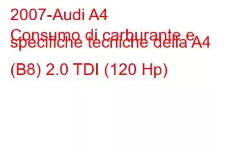 2007-Audi A4
Consumo di carburante e specifiche tecniche della A4 (B8) 2.0 TDI (120 Hp)