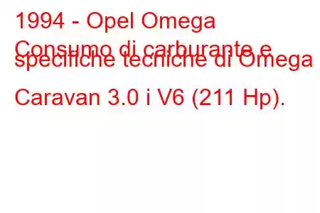 1994 - Opel Omega
Consumo di carburante e specifiche tecniche di Omega B Caravan 3.0 i V6 (211 Hp).