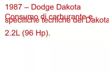 1987 – Dodge Dakota
Consumo di carburante e specifiche tecniche del Dakota 2.2L (96 Hp).