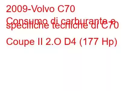 2009-Volvo C70
Consumo di carburante e specifiche tecniche di C70 Coupe II 2.O D4 (177 Hp)