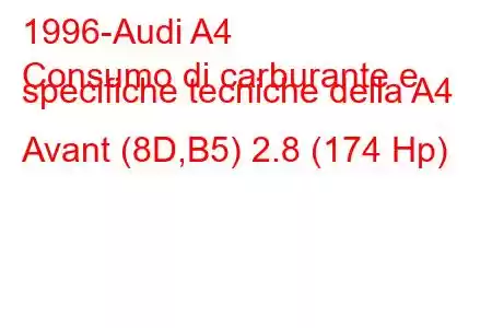 1996-Audi A4
Consumo di carburante e specifiche tecniche della A4 Avant (8D,B5) 2.8 (174 Hp)