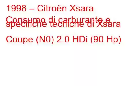 1998 – Citroën Xsara
Consumo di carburante e specifiche tecniche di Xsara Coupe (N0) 2.0 HDi (90 Hp)