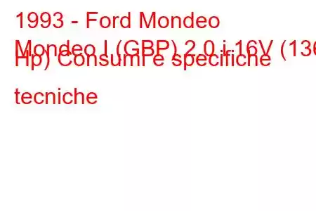 1993 - Ford Mondeo
Mondeo I (GBP) 2.0 i 16V (136 Hp) Consumi e specifiche tecniche