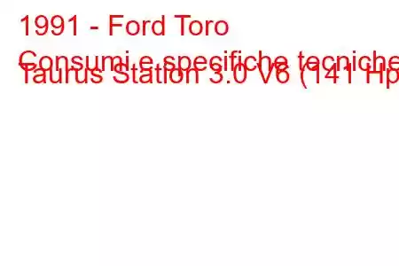 1991 - Ford Toro
Consumi e specifiche tecniche Taurus Station 3.0 V6 (141 Hp).