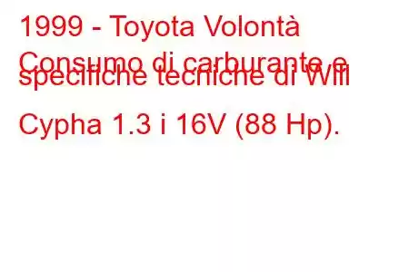 1999 - Toyota Volontà
Consumo di carburante e specifiche tecniche di Will Cypha 1.3 i 16V (88 Hp).