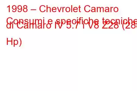 1998 – Chevrolet Camaro
Consumi e specifiche tecniche di Camaro IV 5.7 i V8 Z28 (288 Hp)