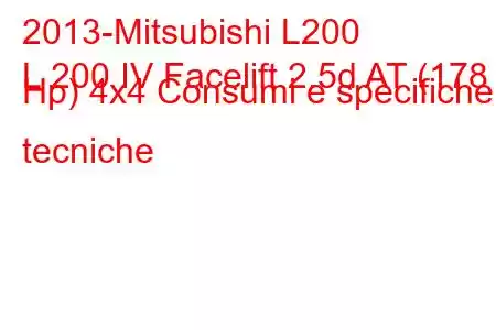 2013-Mitsubishi L200
L 200 IV Facelift 2.5d AT (178 Hp) 4x4 Consumi e specifiche tecniche