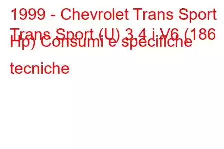 1999 - Chevrolet Trans Sport
Trans Sport (U) 3.4 i V6 (186 Hp) Consumi e specifiche tecniche