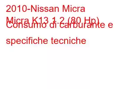 2010-Nissan Micra
Micra K13 1.2 (80 Hp) Consumo di carburante e specifiche tecniche