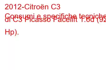 2012-Citroën C3
Consumi e specifiche tecniche di C3 Picasso Facelift 1.6d (92 Hp).