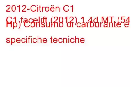 2012-Citroën C1
C1 facelift (2012) 1.4d MT (54 Hp) Consumo di carburante e specifiche tecniche