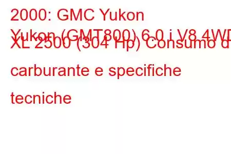 2000: GMC Yukon
Yukon (GMT800) 6.0 i V8 4WD XL 2500 (304 Hp) Consumo di carburante e specifiche tecniche