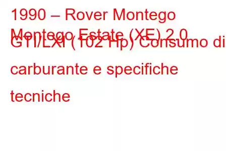 1990 – Rover Montego
Montego Estate (XE) 2.0 GTI/LXI (102 Hp) Consumo di carburante e specifiche tecniche