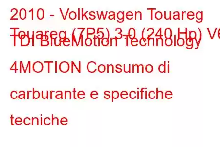 2010 - Volkswagen Touareg
Touareg (7P5) 3.0 (240 Hp) V6 TDI BlueMotion Technology 4MOTION Consumo di carburante e specifiche tecniche