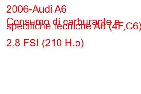 2006-Audi A6
Consumo di carburante e specifiche tecniche A6 (4F,C6) 2.8 FSI (210 H.p)