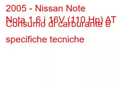 2005 - Nissan Note
Nota 1.6 i 16V (110 Hp) AT Consumo di carburante e specifiche tecniche