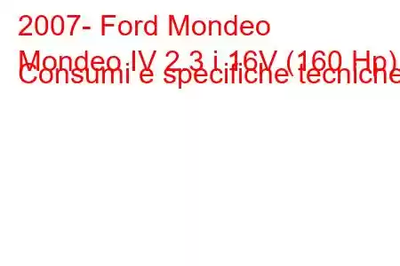 2007- Ford Mondeo
Mondeo IV 2.3 i 16V (160 Hp) Consumi e specifiche tecniche