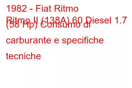 1982 - Fiat Ritmo
Ritmo II (138A) 60 Diesel 1.7 (58 Hp) Consumo di carburante e specifiche tecniche