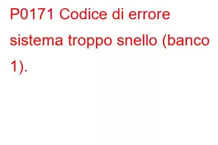 P0171 Codice di errore sistema troppo snello (banco 1).