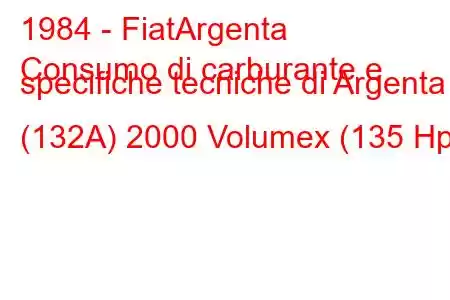 1984 - FiatArgenta
Consumo di carburante e specifiche tecniche di Argenta (132A) 2000 Volumex (135 Hp)