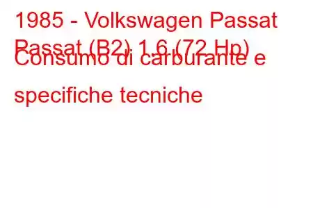 1985 - Volkswagen Passat
Passat (B2) 1.6 (72 Hp) Consumo di carburante e specifiche tecniche