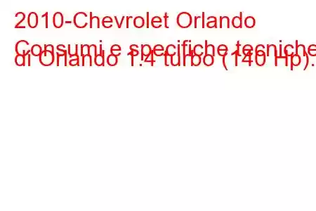 2010-Chevrolet Orlando
Consumi e specifiche tecniche di Orlando 1.4 turbo (140 Hp).