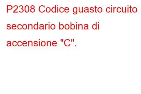 P2308 Codice guasto circuito secondario bobina di accensione 