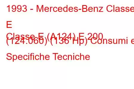 1993 - Mercedes-Benz Classe E
Classe E (A124) E 200 (124.060) (136 Hp) Consumi e Specifiche Tecniche