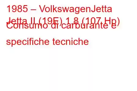 1985 – VolkswagenJetta
Jetta II (19E) 1.8 (107 Hp) Consumo di carburante e specifiche tecniche