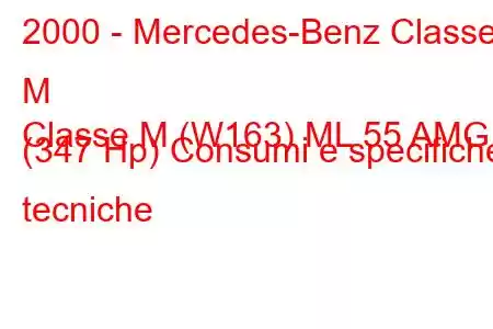 2000 - Mercedes-Benz Classe M
Classe M (W163) ML 55 AMG (347 Hp) Consumi e specifiche tecniche