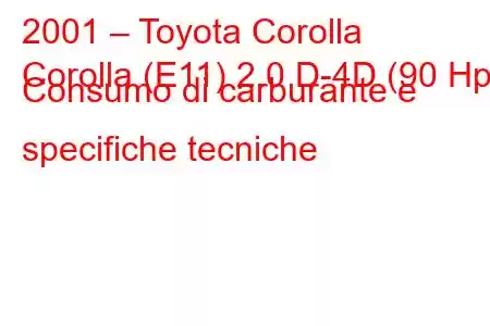 2001 – Toyota Corolla
Corolla (E11) 2.0 D-4D (90 Hp) Consumo di carburante e specifiche tecniche