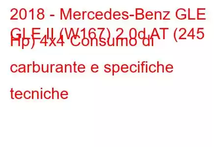 2018 - Mercedes-Benz GLE
GLE II (W167) 2.0d AT (245 Hp) 4x4 Consumo di carburante e specifiche tecniche