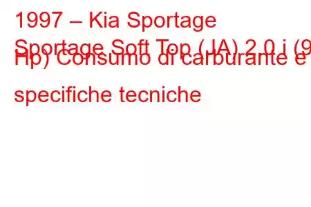 1997 – Kia Sportage
Sportage Soft Top (JA) 2.0 i (95 Hp) Consumo di carburante e specifiche tecniche