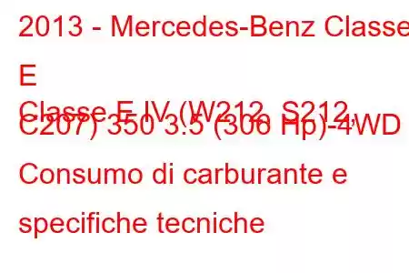 2013 - Mercedes-Benz Classe E
Classe E IV (W212, S212, C207) 350 3.5 (306 Hp)-4WD Consumo di carburante e specifiche tecniche