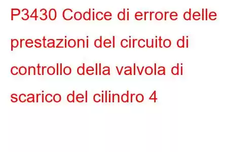 P3430 Codice di errore delle prestazioni del circuito di controllo della valvola di scarico del cilindro 4