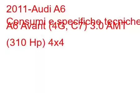 2011-Audi A6
Consumi e specifiche tecniche A6 Avant (4G, C7) 3.0 AMT (310 Hp) 4x4