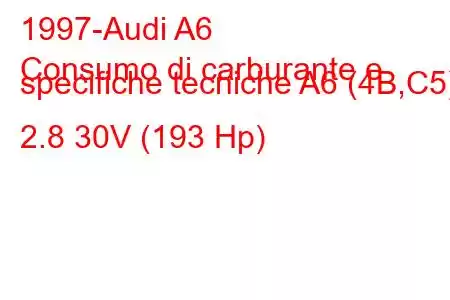 1997-Audi A6
Consumo di carburante e specifiche tecniche A6 (4B,C5) 2.8 30V (193 Hp)