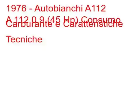 1976 - Autobianchi A112
A 112 0.9 (45 Hp) Consumo Carburante e Caratteristiche Tecniche