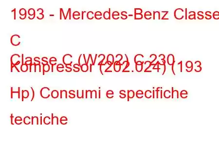 1993 - Mercedes-Benz Classe C
Classe C (W202) C 230 Kompressor (202.024) (193 Hp) Consumi e specifiche tecniche