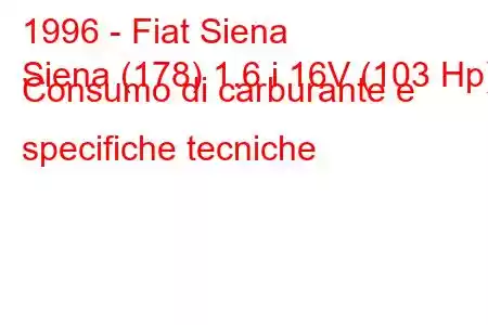 1996 - Fiat Siena
Siena (178) 1.6 i 16V (103 Hp) Consumo di carburante e specifiche tecniche